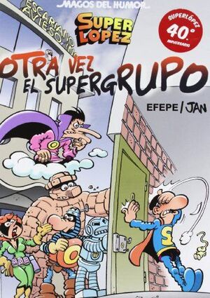 SUPERLÓPEZ. ¡OTRA VEZ EL SUPER GRUPO! (MAGOS DEL HUMOR 156)