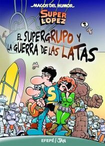 SUPERLÓPEZ. EL SUPERGURPO Y LA GUERRA DE LAS LATAS (MAGOS DEL HUMOR 163)