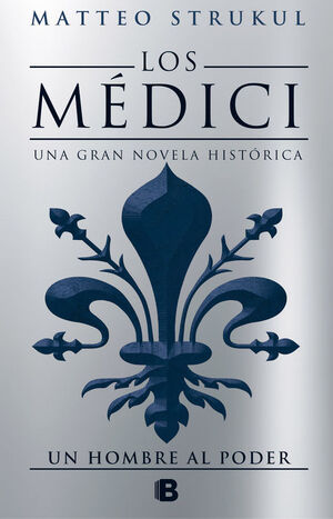 LOS MÉDICI. UN HOMBRE AL PODER (LOS MÉDICI 2)