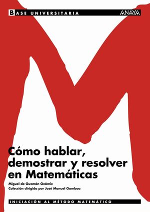 CÓMO HABLAR, DEMOSTRAR Y RESOLVER EN MATEMÁTICAS.