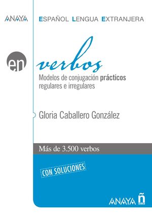 VERBOS. MODELOS DE CONJUGACIÓN PRÁCTICOS REGULARES E IRREGULARES