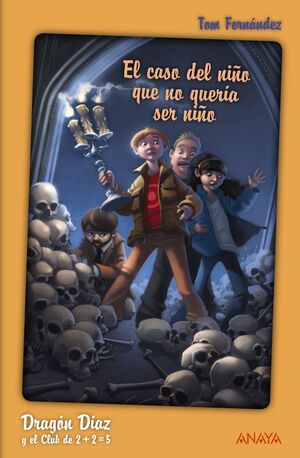 DRAGÓN DÍAZ Y EL CLUB DE 2 + 2 = 5. EL CASO DEL NIÑO QUE NO QUERÍA SER NIÑO