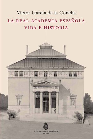 LA REAL ACADEMIA ESPAÑOLA. VIDA E HISTORIA