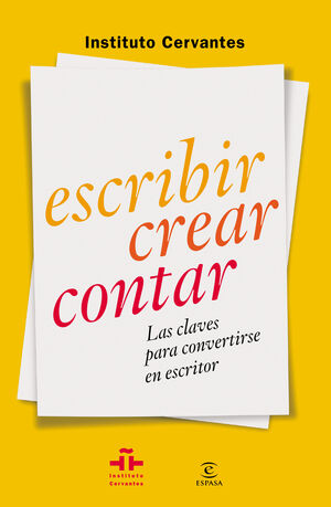 ESCRIBIR, CREAR, CONTAR LAS CLAVES PARA CONVERTIRSE EN ESCRITOR