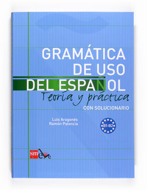 GRAMÁTICA DE USO DEL ESPAÑOL, TEORÍA Y PRÁCTICA, NIVEL B1-B2