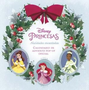 PRINCESAS DISNEY: NAVIDAD ENCANTADA. EL CALENDARIO DE ADVIENTO POP-UP OFICIAL