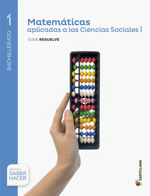 MATEMATICAS APLICADAS A LAS CIENCIAS SOCIALES SERIE RESUELVE 1 BTO SABER HACER