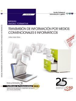 MANUAL. TRANSMISIÓN DE INFORMACIÓN POR MEDIOS CONVENCIONALES E INFORMÁTICOS (UF0