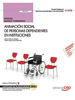 MANUAL. ANIMACIÓN SOCIAL DE PERSONAS DEPENDIENTES EN INSTITUCIONES (UF0129). CER