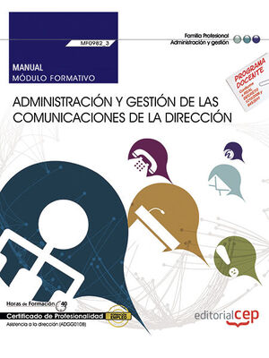 MANUAL. ADMINISTRACIÓN Y GESTIÓN DE LAS COMUNICACIONES DE LA DIRECCIÓN (MF0982_3