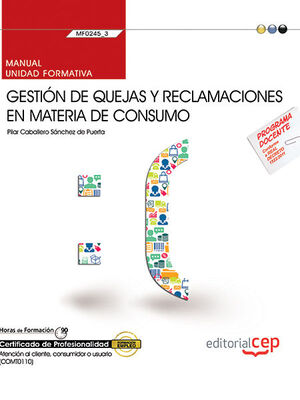 MANUAL. GESTIÓN DE QUEJAS Y RECLAMACIONES EN MATERIA DE CONSUMO (MF0245_3). CERT