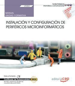 MANUAL. INSTALACIÓN Y CONFIGURACIÓN DE PERIFÉRICOS MICROINFORMÁTICOS (UF0862). C