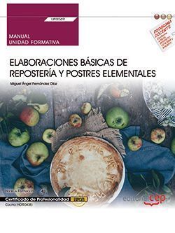 MANUAL. ELABORACIONES BÁSICAS DE REPOSTERÍA Y POSTRES ELEMENTALES (UF0069). CERT