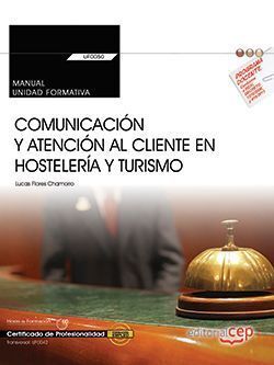 MANUAL. COMUNICACIÓN Y ATENCIÓN AL CLIENTE EN HOSTELERÍA Y TURISMO (TRANSVERSAL: