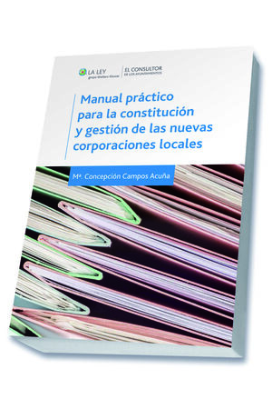 MANUAL PRÁCTICO PARA LA CONSTITUCIÓN Y GESTIÓN DE LAS NUEVAS CORPORACIONES LOCAL