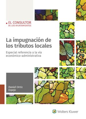 LA IMPUGNACION DE LOS TRIBUTOS LOCALES, 1ª EDICIÓN