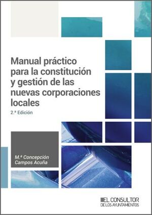 MANUAL PRÁCTICO PARA LA CONSTITUCIÓN Y GESTIÓN DE LAS NUEVAS CORPORACIONES LOCAL