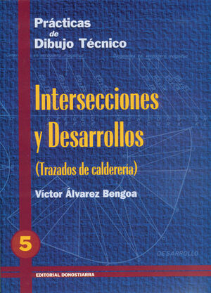 PRÁCTICAS DE DIBUJO TÉCNICO 5: INTERSECCIONES Y DESARROLLOS (TRAZADOS DE CALDERERÍA)
