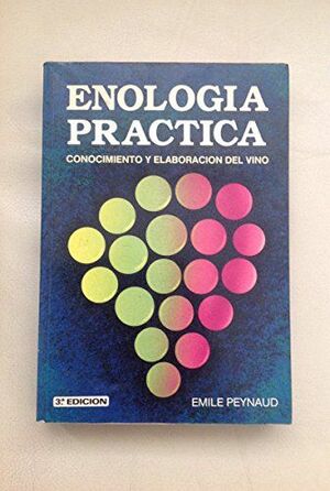 ENOLOGÍA PRÁCTICA. CONOCIMIENTO Y ELABORACIÓN DEL VINO