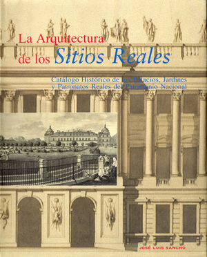 LA ARQUITECTURA DE LOS SITIOS REALES: CATÁLOGO HISTÓRICO DE LOS PALACIOS, JARDIN
