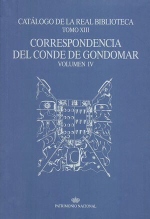 CATÁLOGO DE LA REAL BIBLIOTECA TOMO XIII: CORRESPONDENCIA DEL CONDE DE GONDOMAR,