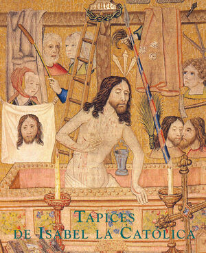 TAPICES DE ISABEL LA CATÓLICA: ORIGEN DE LA COLECCIÓN REAL ESPAÑOLA