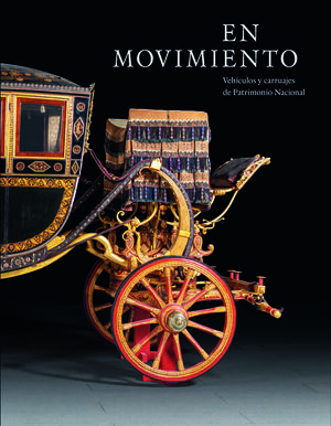 EN MOVIMIENTO. VEHÍCULOS Y CARRUAJES DE PATRIMONIO NACIONAL