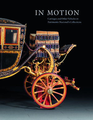 IN MOTION. CARRIAGES AND OTHER VEHICLES IN PATRIMONIO NACIONAL'S COLLECTIONS
