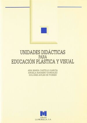 UNIDADES DIDÁCTICAS PARA EDUCACIÓN PLÁSTICA Y VISUAL: (E.S.O. Y BACHILLERATO)