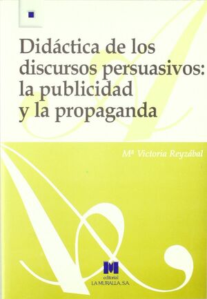 DIDÁCTICA DE LOS DISCURSOS PERSUASIVOS. LA PUBLICIDAD Y LA PROPAGANDA