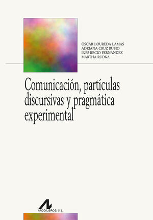 COMUNICACIÓN, PARTÍCULAS DISCURSIVAS Y PRAGMÁTICA EXPERIMENTAL