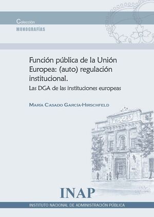 FUNCIÓN PÚBLICA DE LA UNIÓN EUROPEA: (AUTO) REGULACIÓN INSTITUCIONAL.