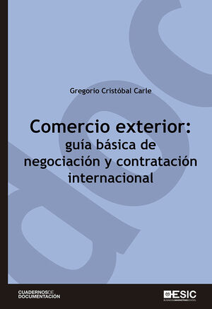 COMERCIO EXTERIOR: GUÍA BÁSICA DE NEGOCIACIÓN Y CONTRATACIÓN INTERNACIONAL