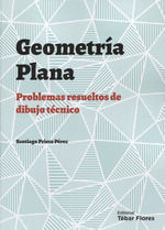 GEOMETRÍA PLANA, PROBLEMAS RESUELTOS DE DIBUJO TÉCNICO