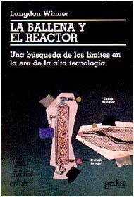 LA BALLENA Y EL REACTOR : UNA BÚSQUEDA DE LOS LÍMITES EN LA ERA DE LA ALTA TECNOLOGÍA