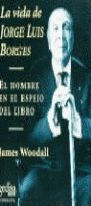 LA VIDA DE JORGE LUIS BORGES. EL HOMBRE EN EL ESPEJO DEL LIBRO