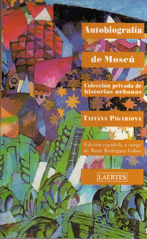 AUTOBIOGRAFÍA DE MOSCÚ: COLECCIÓN PRIVADA DE HISTORIAS URBANAS