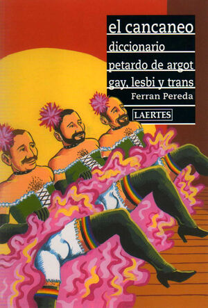 EL CANCANEO:DICCIONARIO PETARDO DE ARGOT GAY, LESBI Y TRANS