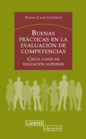 BUENAS PRÁCTICAS EN LA EVALUACIÓN DE COMPETENCIAS : CINCO CASOS DE EDUCACIÓN SUPERIOR