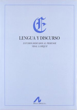 LENGUA Y DISCURSO: ESTUDIOS DEDICADOS AL PROFESOR VIDAL LAMIQUIZ