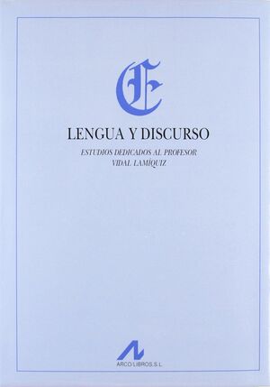 LENGUA Y DISCURSO: ESTUDIOS DEDICADOS AL PROFESOR VIDAL LAMIQUIZ