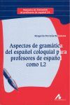 ASPECTOS DE GRAMÁTICA DEL ESPAÑOL COLOQUIAL PARA PROFESORES DE ESPAÑOL COMO L2