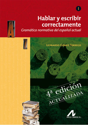 HABLAR Y ESCRIBIR CORRECTAMENTE. TOMO I 'GRAMÁTICA NORMATIVA DEL ESPAÑOL ACTUAL'