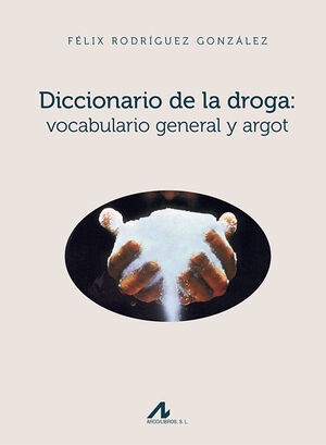 DICCIONARIO DE LA DROGA : VOCABULARIO GENERAL Y ARGOT