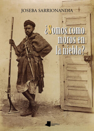 SOMOS COMO MOROS EN LA NIEBLA?