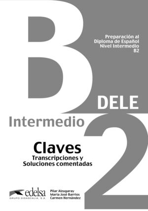 PREPARACIÓN AL DIPLOMA DE ESPAÑOL B2 CLAVES. TRANSCRIPCIONES Y SOLUCIONES COMENTADAS