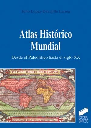 ATLAS HISTÓRICO MUNDIAL. DESDE EL PALEOLÍTICO HASTA EL SIGLO XX