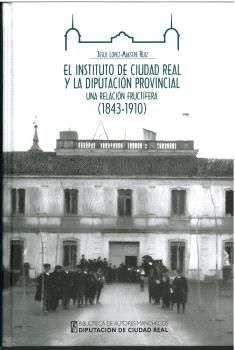 EL INSTITUTO DE CIUDAD REAL Y LA DIPUTACIÓN PROVINCIAL: UNA RELACIÓN FRUCTÍFERA