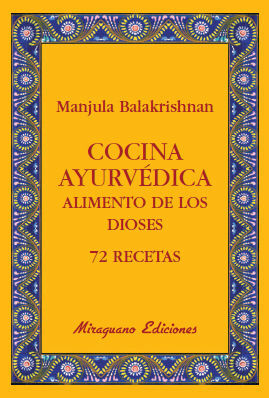 COCINA AYURVÉDICA. ALIMENTO DE LOS DIOSES. 72 RECETAS