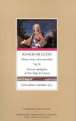 IGNACIO DE LUZÁN. OBRAS RARAS Y DESCONOCIDAS VOL. II. DISCURSO APOLOGÉTICO DE DON ÍÑIGO DE LANUZA